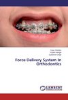 Force Delivery System In Orthodontics