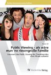 Public Viewing - als wäre man 'ne riesengroße Familie