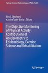 The objective monitoring of physical activity: Contributions of accelerometry to epidemiology, exercise science and rehabilitation