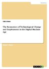 The Economics of Technological Change and Employment in the Digital Machine Age