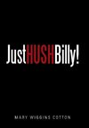 Just Hush, Billy!