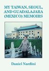 MY TAIWAN, SEOUL, AND GUADALAJARA (MEXICO) MEMOIRS