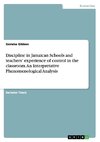 Discipline in Jamaican Schools and teachers' experience of control in the  classroom.  An Interpretative Phenomenological Analysis