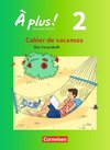 À plus! Nouvelle édition. Band 2. Cahier de vacances