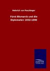 Fürst Bismarck und die Diplomaten 1852-1890