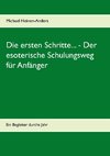 Die ersten Schritte... - Der esoterische Schulungsweg für Anfänger