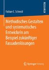 Methodisches Gestalten und systematisches Entwickeln am Beispiel zukünftiger Fassadenlösungen