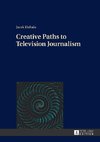 Creative Paths to Television Journalism