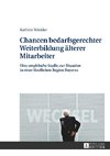 Chancen bedarfsgerechter Weiterbildung älterer Mitarbeiter