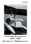 Souvenirs de jeunesse 1939 - 1945.  J'ai été un 