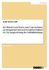 Der Wandel vom Verein zum Unternehmen am Beispiel der Eintracht Frankfurt Fußball AG. Die Ausgliederung der Fußballabteilung