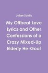 My Offbeat Love Lyrics and Other Confessions of a Crazy Mixed-Up Elderly He-Goat