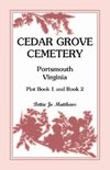 Cedar Grove Cemetery Portsmouth, Virginia, Plot Book 1 and 2