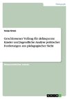 Geschlossener Vollzug für delinquente Kinder und Jugendliche. Analyse politischer Forderungen aus pädagogischer Sicht