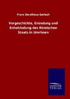 Vorgeschichte, Gründung und Entwickelung des Römischen Staats in Umrissen