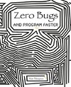 Zero Bugs and Program Faster