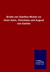 Briefe von Goethes Mutter an ihren Sohn, Christiane und August von Goethe