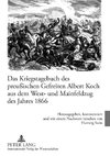 Das Kriegstagebuch des preußischen Gefreiten Albert Koch aus dem West- und Mainfeldzug des Jahres 1866