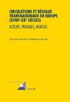 Circulations et réseaux transnationaux en Europe (XVIII<SUP>e</SUP>-XX<SUP>e</SUP> siècles)