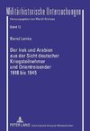 Der Irak und Arabien aus der Sicht deutscher Kriegsteilnehmer und Orientreisender 1918 bis 1945