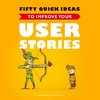 Fifty Quick Ideas to Improve Your User Stories