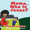 Mama, Who Is Jesus?