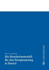 Ein Simulationsmodell für den Energieumstieg in Bayern