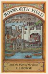 Bosworth Field and the Wars of the Roses