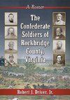 Jr, R:  The Confederate Soldiers of Rockbridge County, Virgi