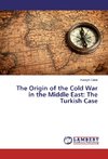 The Origin of the Cold War in the Middle East: The Turkish Case