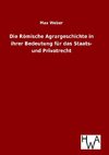 Die Römische Agrargeschichte in ihrer Bedeutung für das Staats- und Privatrecht