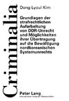 Grundlagen der strafrechtlichen Aufarbeitung von DDR-Unrecht und Möglichkeiten ihrer Übertragung auf die Bewältigung nordkoreanischen Systemunrechts