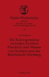 Die Korrespondenz zwischen Kurfürst Friedrich dem Weisen von Sachsen und der Reichsstadt Nürnberg