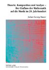 Theorie, Komposition und Analyse - Der Einfluss der Mathematik auf die Musik im 20. Jahrhundert