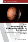 Medialisierung der Basketball-Bundesliga in Deutschland