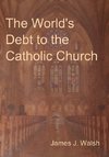 The World's Debt to the Catholic Church