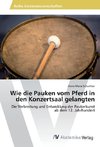 Wie die Pauken vom Pferd in den Konzertsaal gelangten