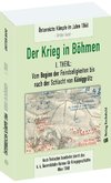 DER KRIEG IN BÖHMEN - Teil I: Vom Beginn der Feindseligkeiten bis  nach der Schlacht von Königgrätz