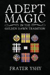 Adept Magic in the Golden Dawn Tradition