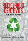 Reciclando Centavos Desechando Millones