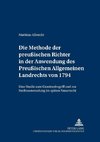 Die Methode der preußischen Richter in der Anwendung des Preußischen Allgemeinen Landrechts von 1794