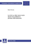 Le droit au délai raisonnable devant les juridictions pénales internationales