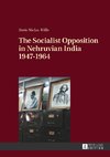 The Socialist Opposition in Nehruvian India 1947-1964