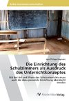 Die Einrichtung des Schulzimmers als Ausdruck des Unterrichtkonzeptes