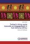 Turkey's rising route towards an engagement in Sub Saharan Africa