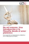 De mil amores. Una introducción a la filosofía desde el amor platónico