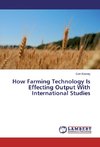 How Farming Technology Is Effecting Output With International Studies