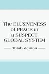 The Elusiveness of Peace in a Suspect Global System