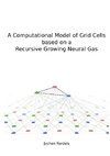 A Computational Model of Grid Cells based on a Recursive Growing Neural Gas