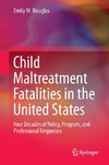 Child Maltreatment Fatalities in the United States